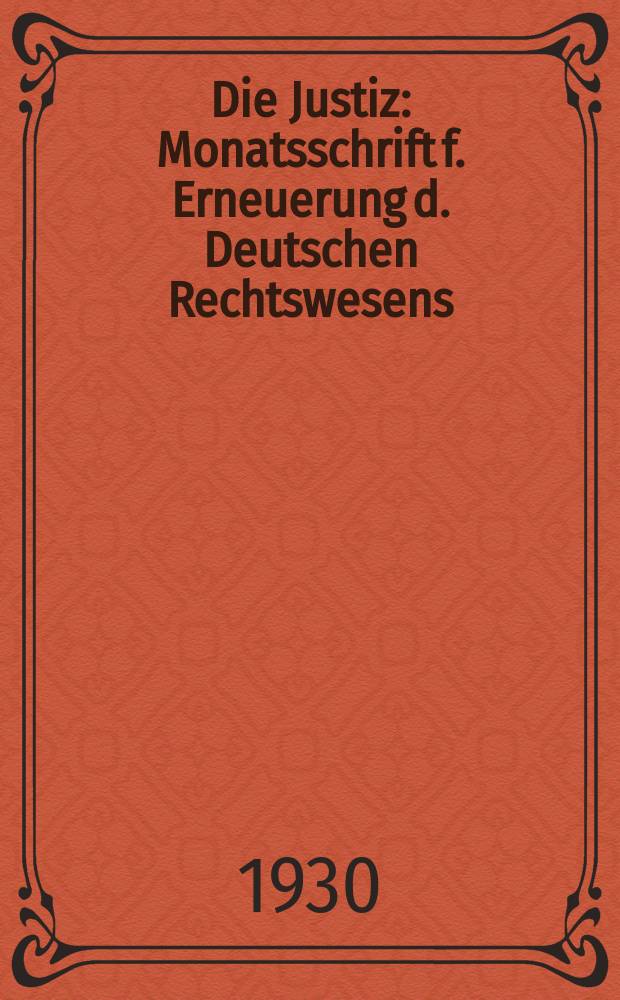 Die Justiz : Monatsschrift f. Erneuerung d. Deutschen Rechtswesens : Zugleich Organ des Republikanischen Richterbundes