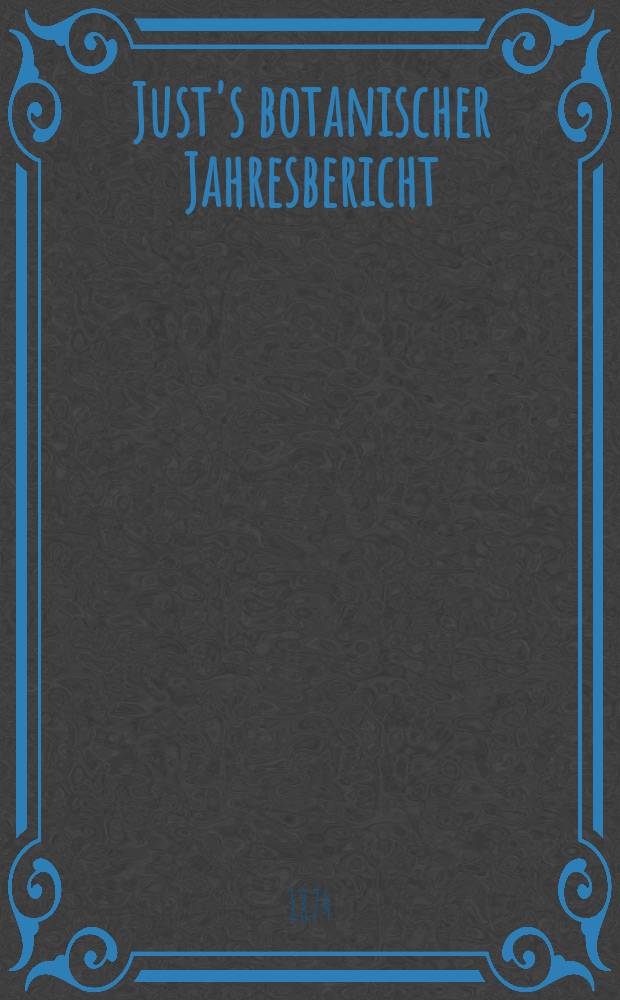 Just's botanischer Jahresbericht : Systematisch geordnetes Repertorium der botanischen Literatur aller Länder, Begr. 1873