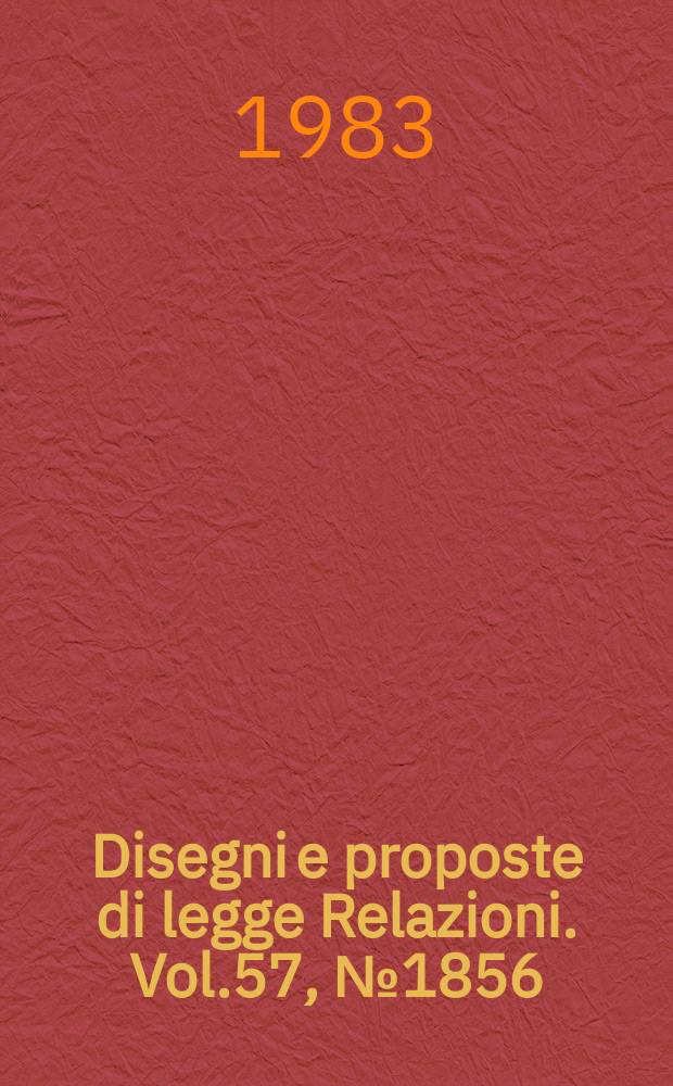 Disegni e proposte di legge Relazioni. Vol.57, №1856