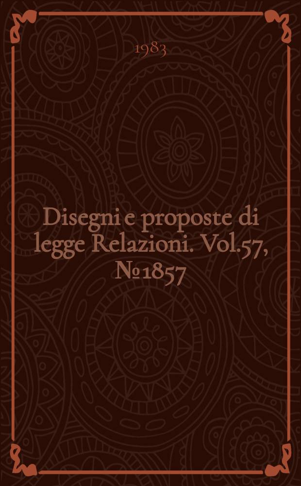 Disegni e proposte di legge Relazioni. Vol.57, №1857