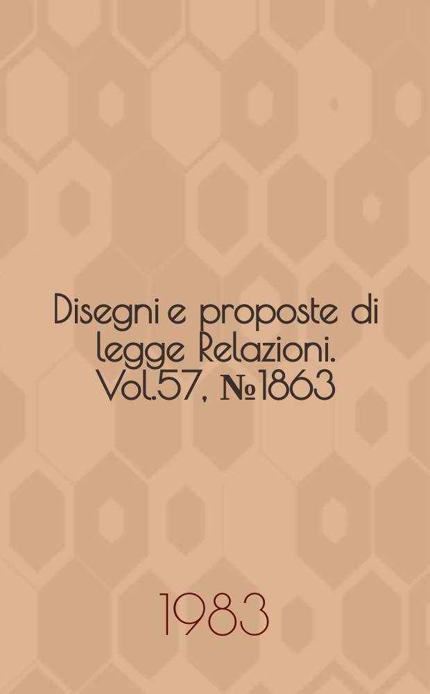 Disegni e proposte di legge Relazioni. Vol.57, №1863