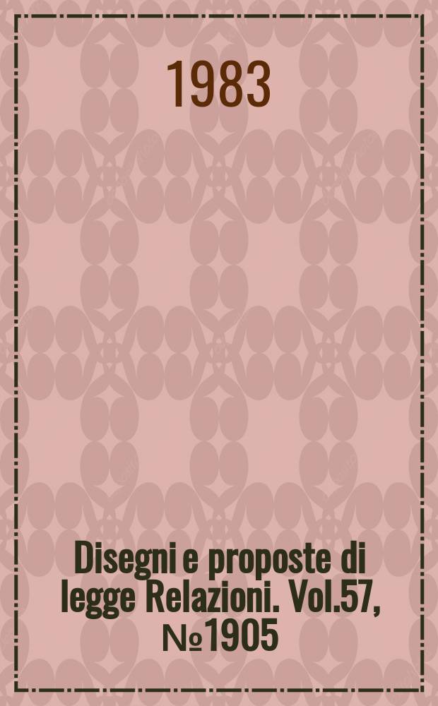 Disegni e proposte di legge Relazioni. Vol.57, №1905