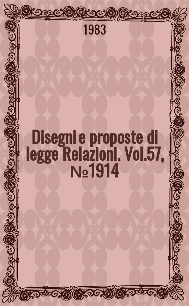 Disegni e proposte di legge Relazioni. Vol.57, №1914