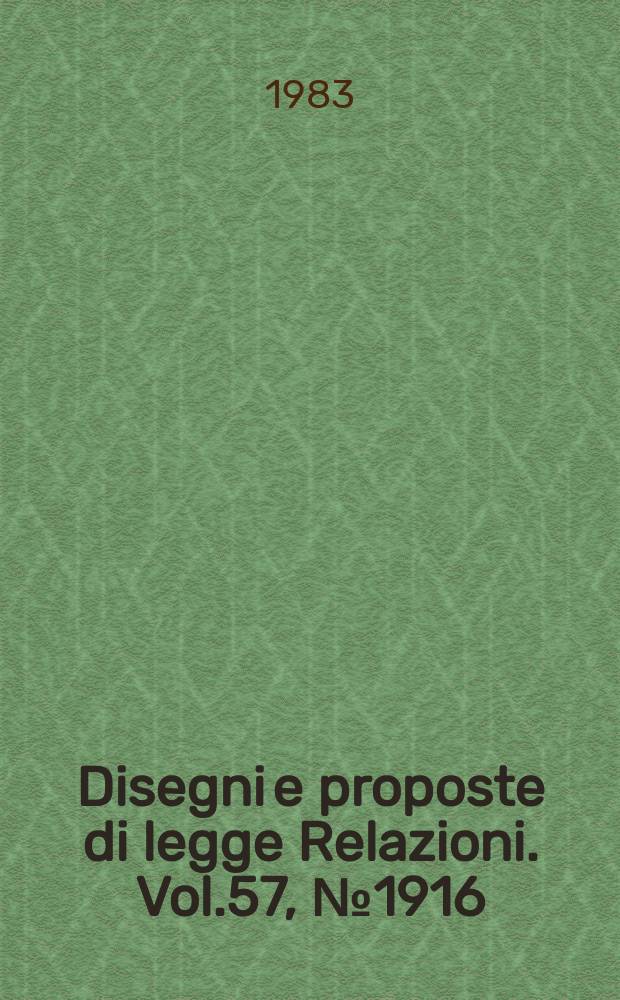 Disegni e proposte di legge Relazioni. Vol.57, №1916