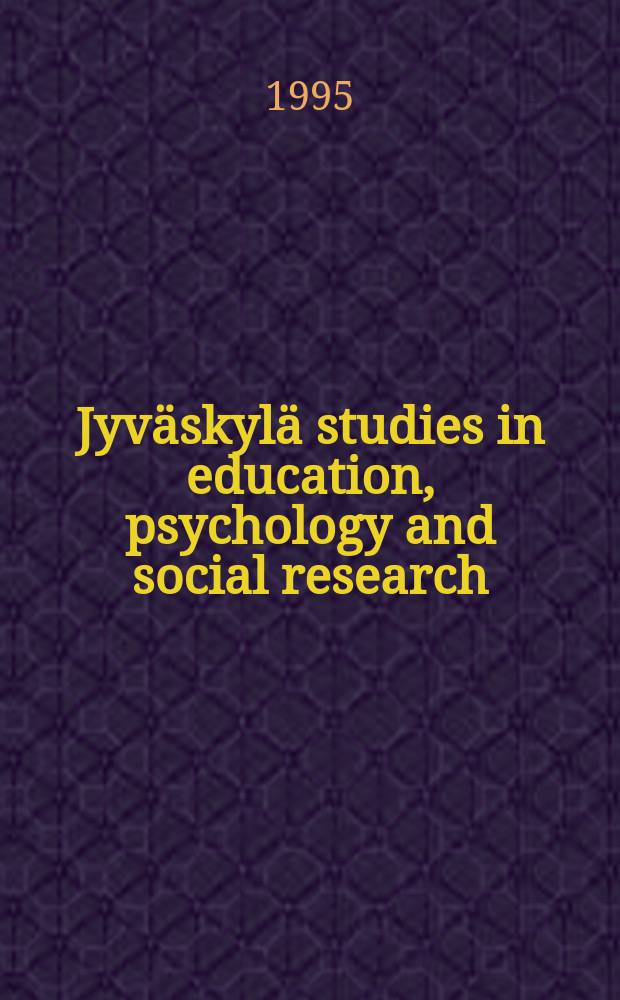 Jyväskylä studies in education, psychology and social research : Tutkimustyön ohjaus ja ohjaussuhteet...