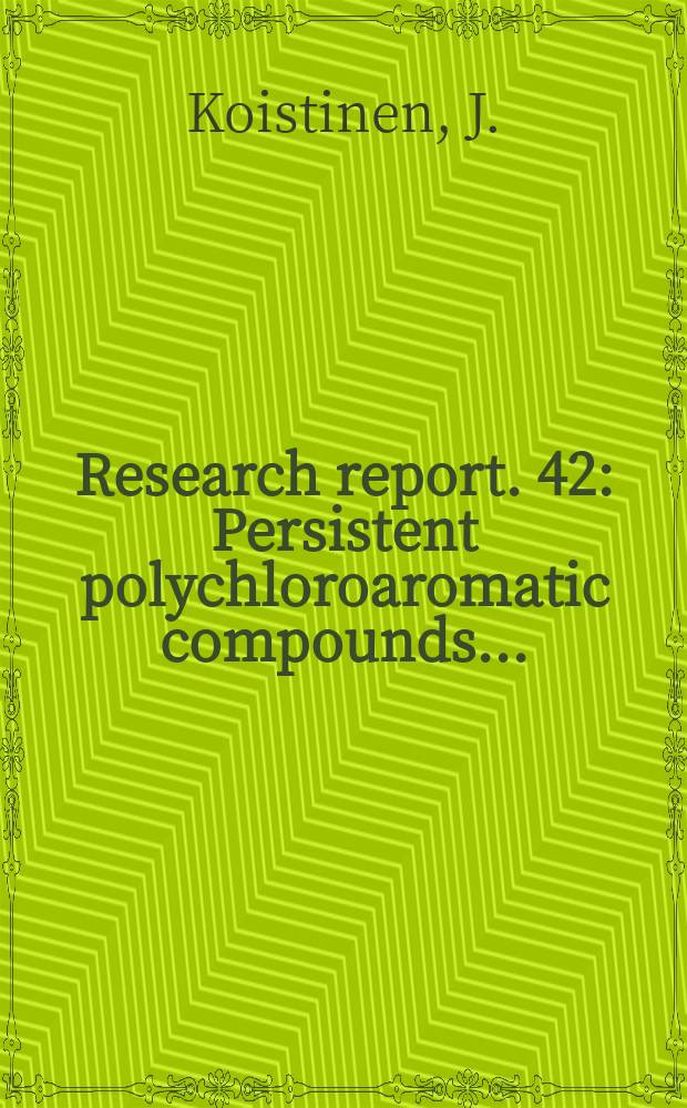 Research report. 42 : Persistent polychloroaromatic compounds...