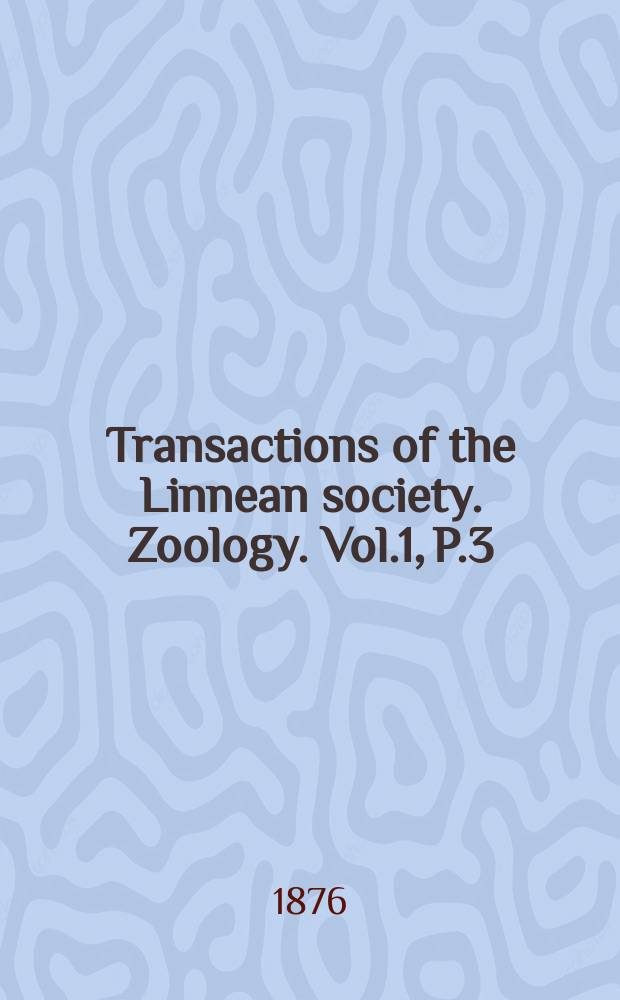 Transactions of the Linnean society. Zoology. Vol.1, P.3