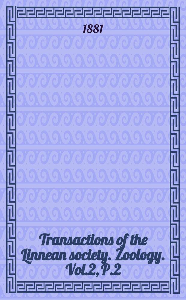 Transactions of the Linnean society. Zoology. Vol.2, P.2