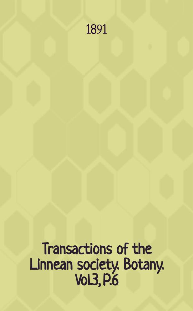 Transactions of the Linnean society. Botany. Vol.3, P.6
