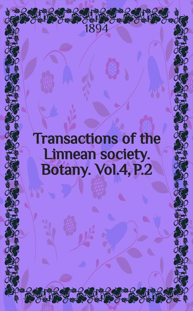 Transactions of the Linnean society. Botany. Vol.4, P.2