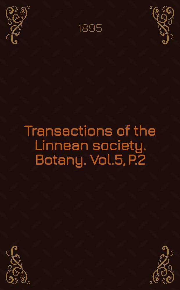 Transactions of the Linnean society. Botany. Vol.5, P.2