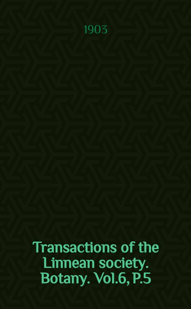 Transactions of the Linnean society. Botany. Vol.6, P.5