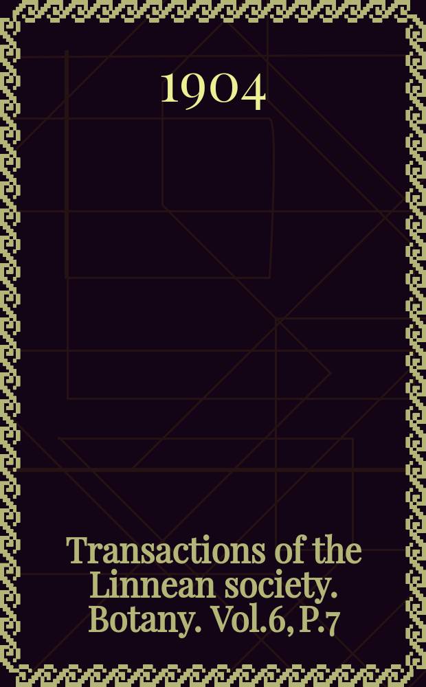 Transactions of the Linnean society. Botany. Vol.6, P.7