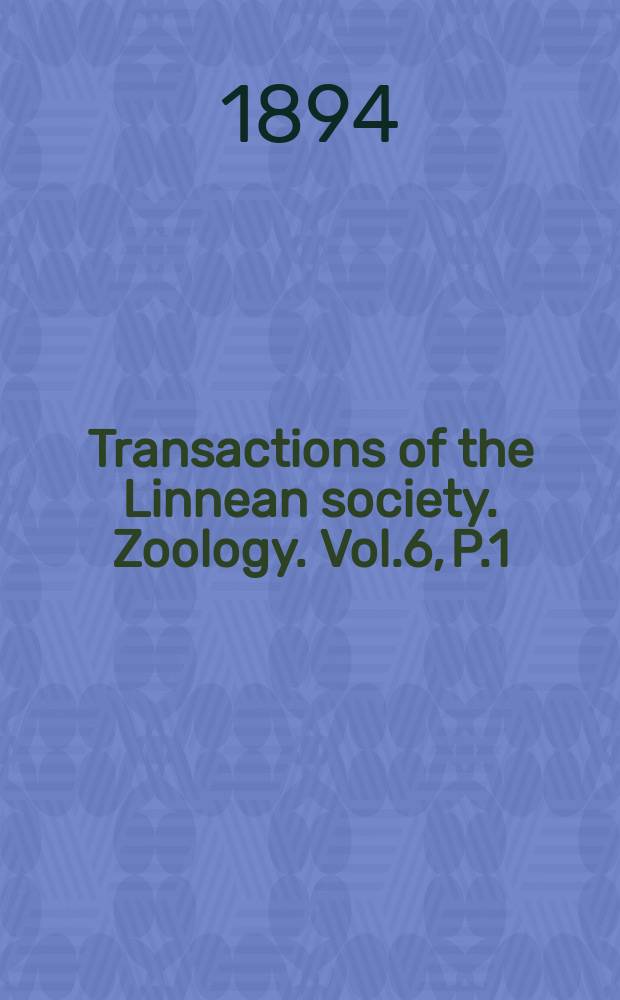 Transactions of the Linnean society. Zoology. Vol.6, P.1