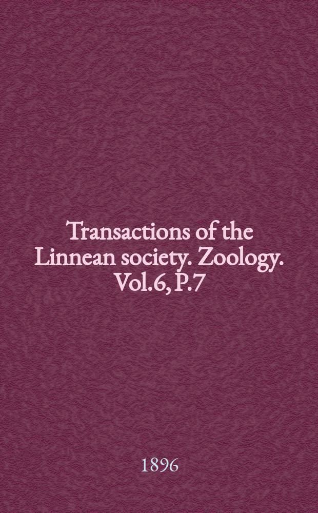 Transactions of the Linnean society. Zoology. Vol.6, P.7