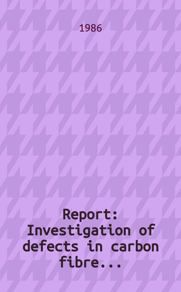 Report : Investigation of defects in carbon fibre ...