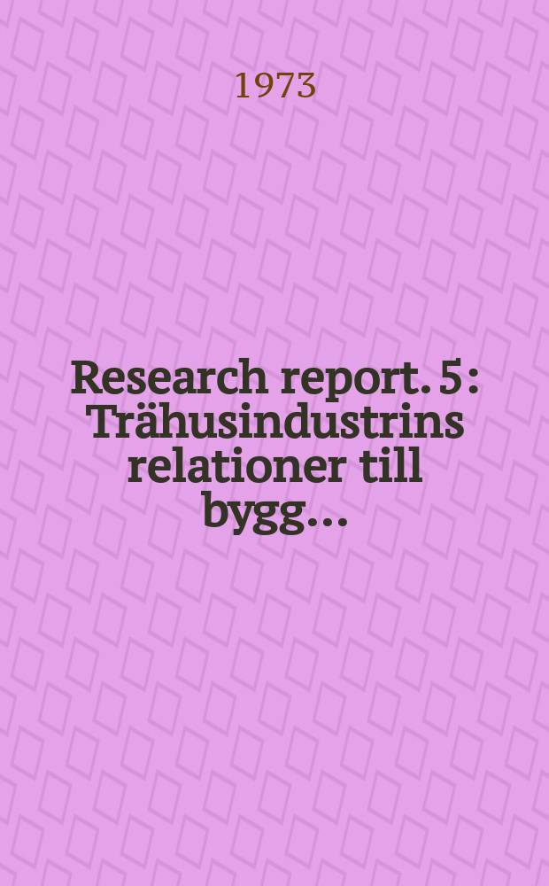 Research report. 5 : Trähusindustrins relationer till bygg ...