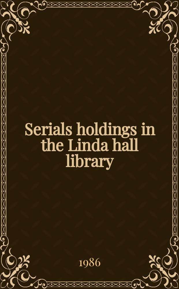 Serials holdings in the Linda hall library