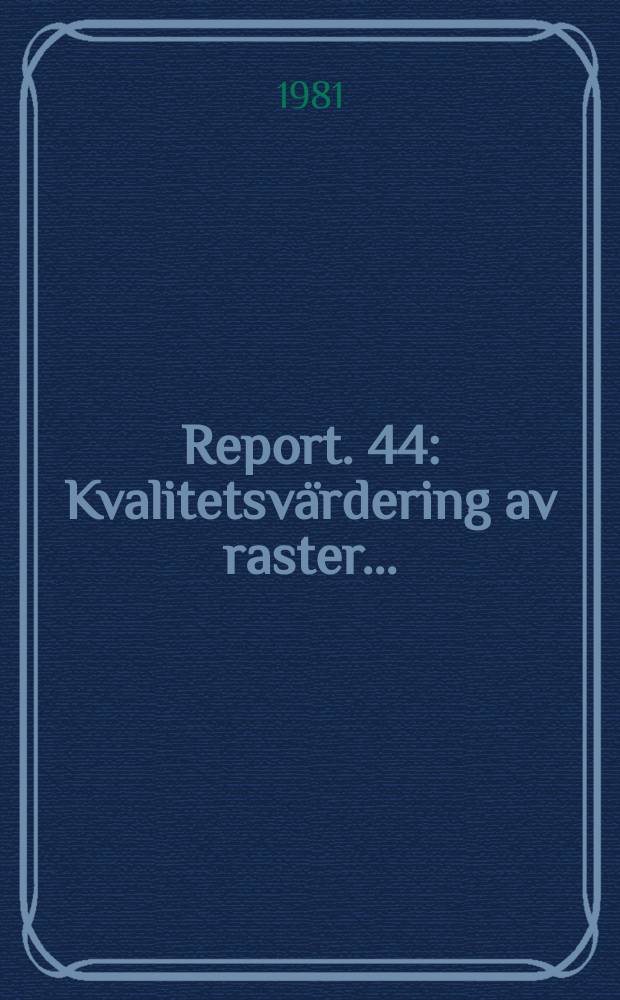 Report. 44 : Kvalitetsvärdering av raster ...