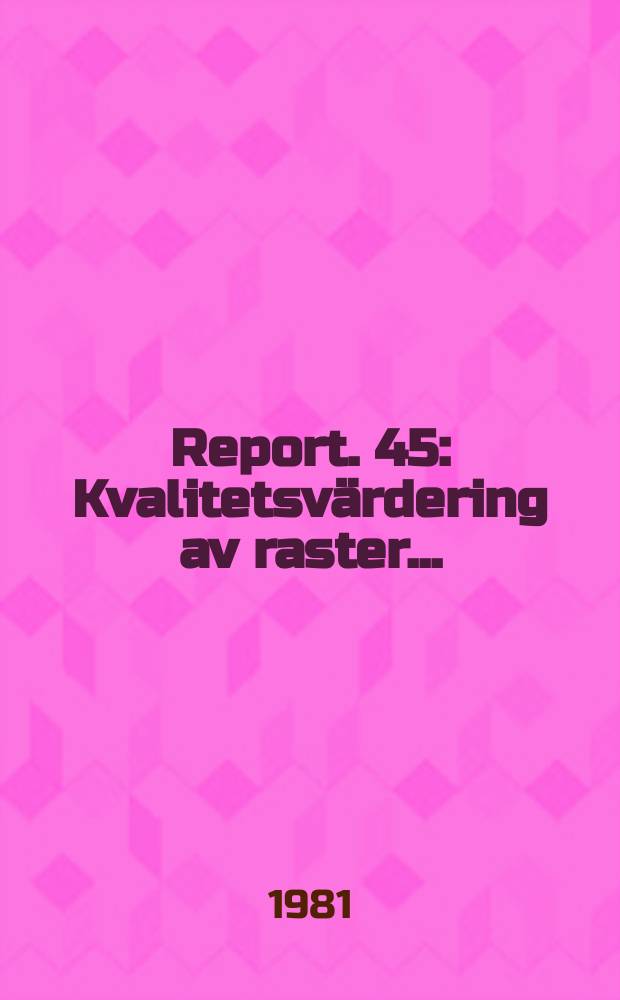 Report. 45 : Kvalitetsvärdering av raster ...
