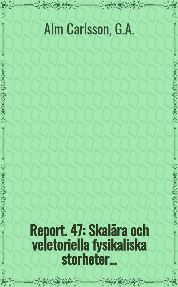 Report. 47 : Skal&auml;ra och veletoriella fysikaliska storheter ...