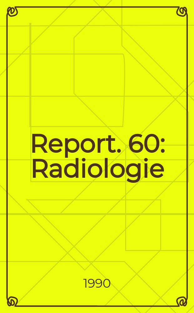 Report. 60 : Radiologie