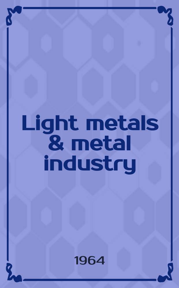 Light metals & metal industry : Production, treatment, processing, manipulation, finishing, application