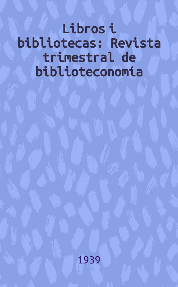 Libros i bibliotecas : Revista trimestral de biblioteconomía : Órgano de la Biblioteca de Autores Nacionales "Carlos A. Rolando"