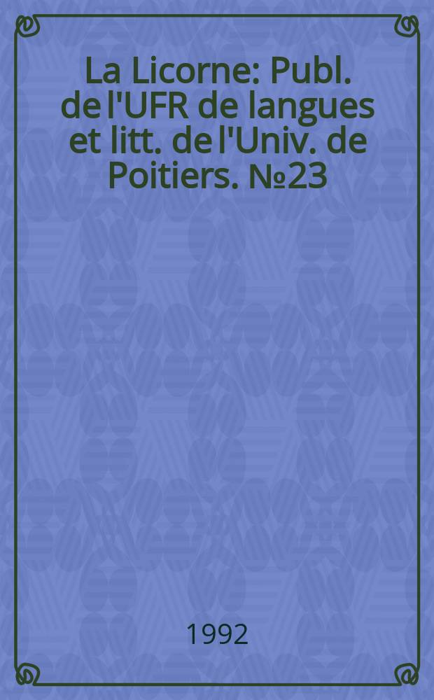La Licorne : Publ. de l'UFR de langues et litt. de l'Univ. de Poitiers. №23 : Lisible/ visible
