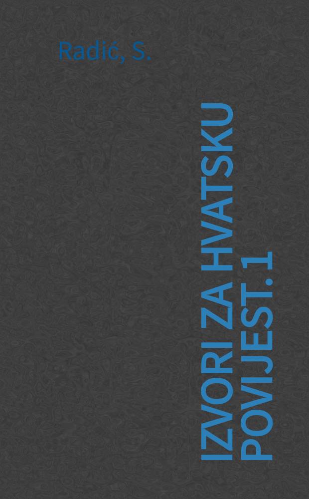 Izvori za hvatsku povijest. 1 : Korespondencija. Stjepana Radića 1