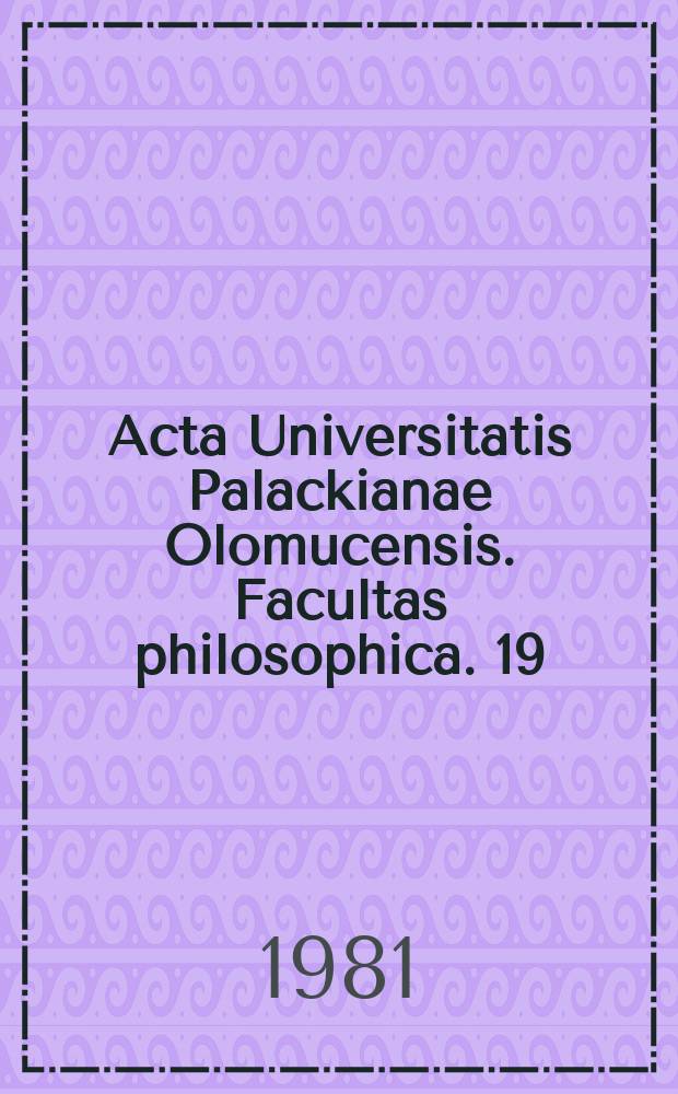 Acta Universitatis Palackianae Olomucensis. Facultas philosophica. 19