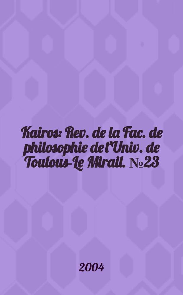 Kairos : Rev. de la Fac. de philosophie de l'Univ. de Toulouse- Le Mirail. №23 : Penser lavie