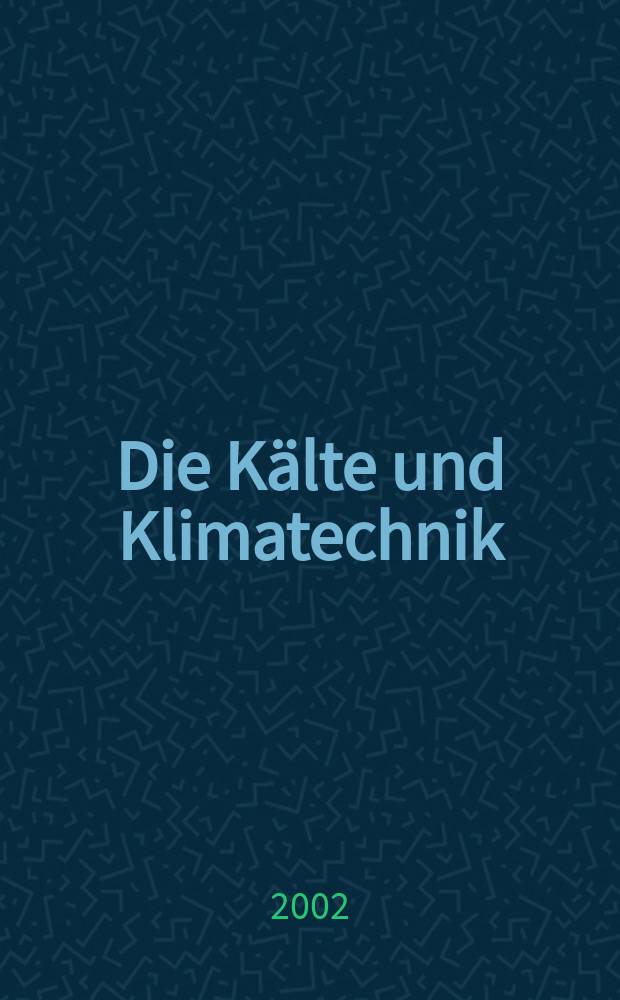 Die Kälte und Klimatechnik : Intern. Fachorgan für Kälte - Erzeugung, Klimatisieren, Kryotechnik. Jg.55 2002, №1