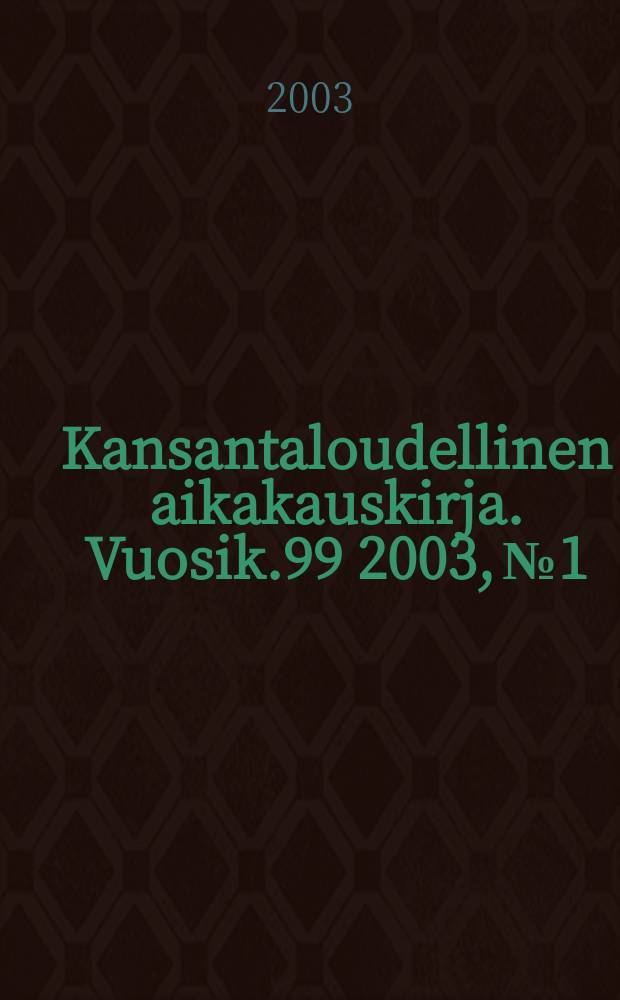 Kansantaloudellinen aikakauskirja. Vuosik.99 2003, №1