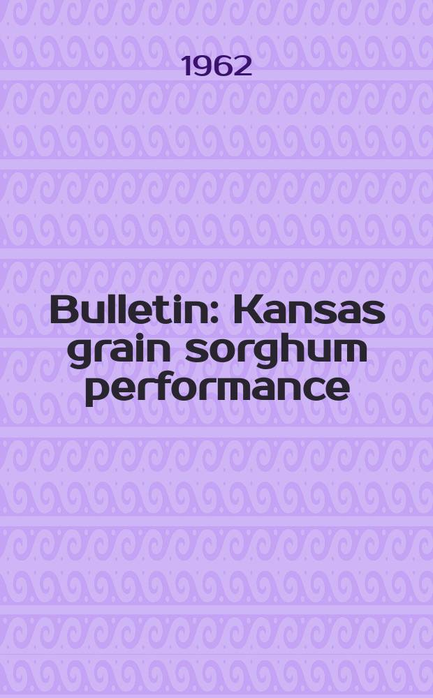 Bulletin : Kansas grain sorghum performance