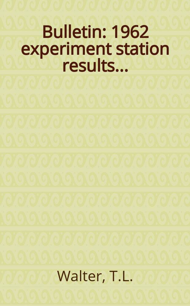 Bulletin : 1962 experiment station results ...