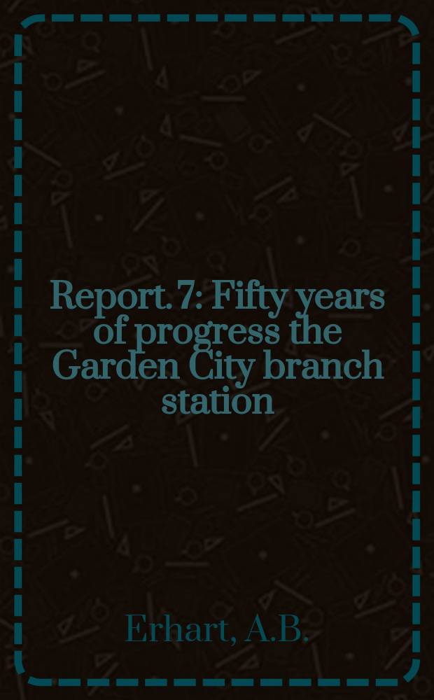 Report. 7 : Fifty years of progress the Garden City branch station