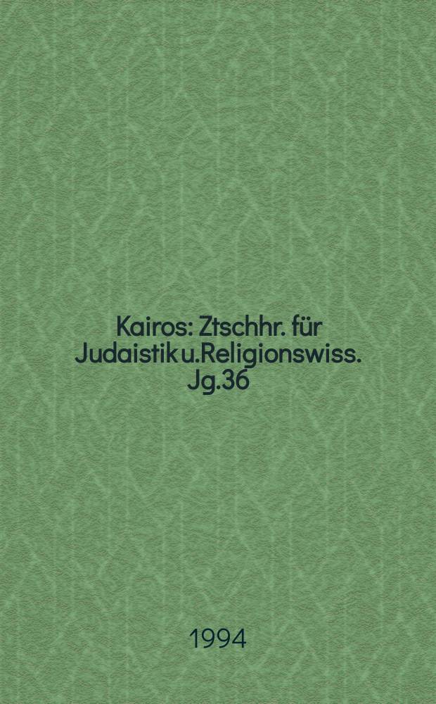 Kairos : Ztschhr. für Judaistik u.Religionswiss. Jg.36