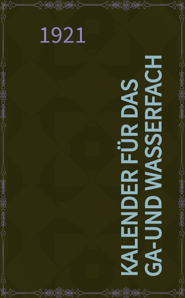 Kalender f&uuml;r das gas- und wasserfach : Berg. v. G.F.Schaar : Hrsg.v. E.Schilling