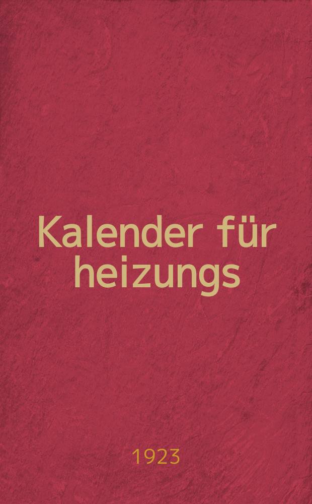 Kalender f&uuml;r heizungs : Ersies kurzgefassies Nachschlagebuch f&uuml;r gesundheitstechniker von H.J