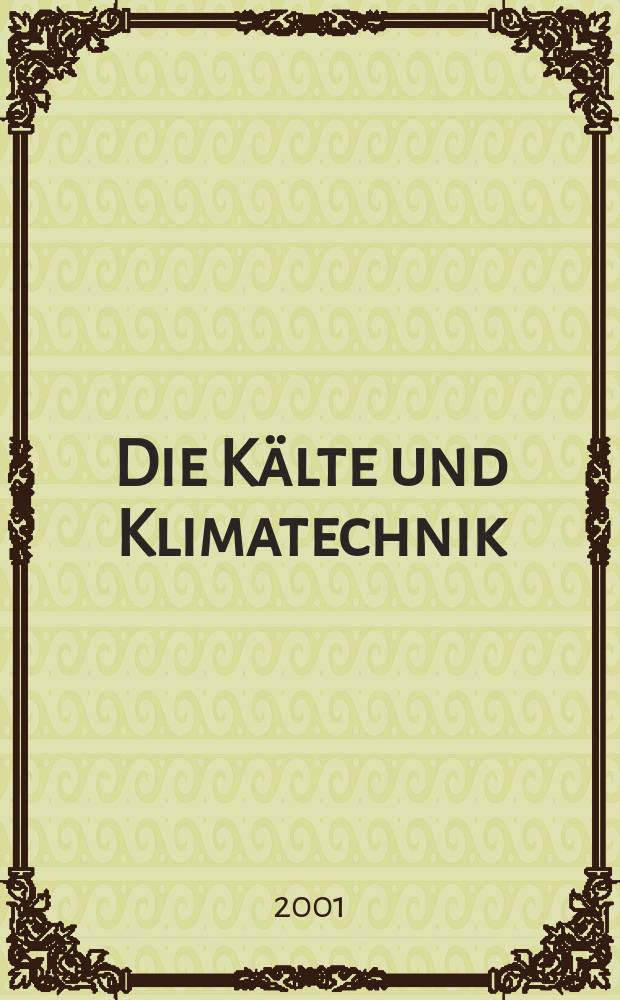 Die Kälte und Klimatechnik : Intern. Fachorgan für Kälte - Erzeugung, Klimatisieren, Kryotechnik. Jg.54 2001, №4