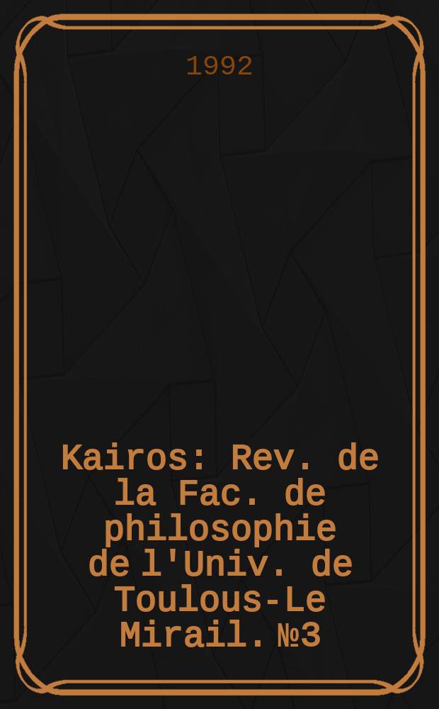 Kairos : Rev. de la Fac. de philosophie de l'Univ. de Toulouse- Le Mirail. №3 : (L'histoire)