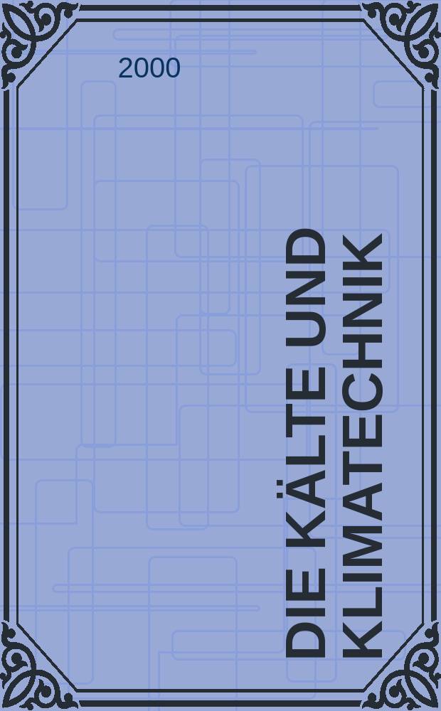 Die Kälte und Klimatechnik : Intern. Fachorgan für Kälte - Erzeugung, Klimatisieren, Kryotechnik. Jg.53 2000, №8