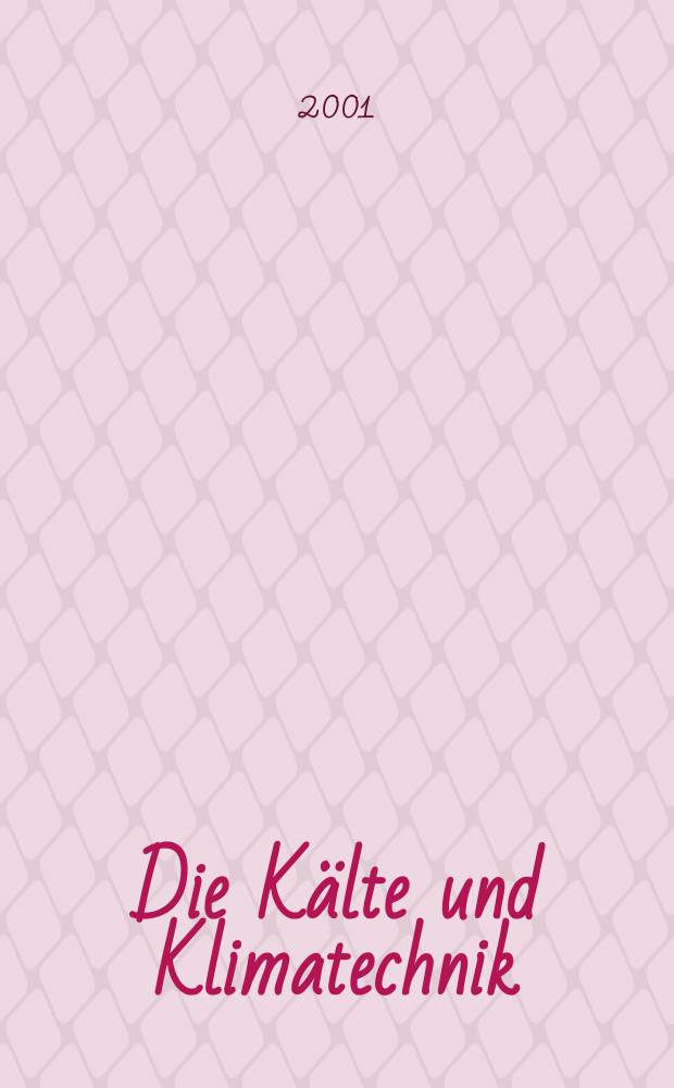 Die Kälte und Klimatechnik : Intern. Fachorgan für Kälte - Erzeugung, Klimatisieren, Kryotechnik. Jg.54 2001, №8