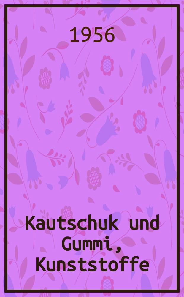 Kautschuk und Gummi, Kunststoffe : Plastomere, Elastomere, Duromere. Internationale Zeitschrift. Wissenschaft, Technik, Wirtschaft . Organ der Deutsche - Kautschuk - Ges. Organ des Fachnormenausschusses Kautschukindustrie (FAKAU) im Deutschen Normenausschuß. Mit den Mitteilungen der Wirtschaftsverbande. Jg.9 1956, H.4