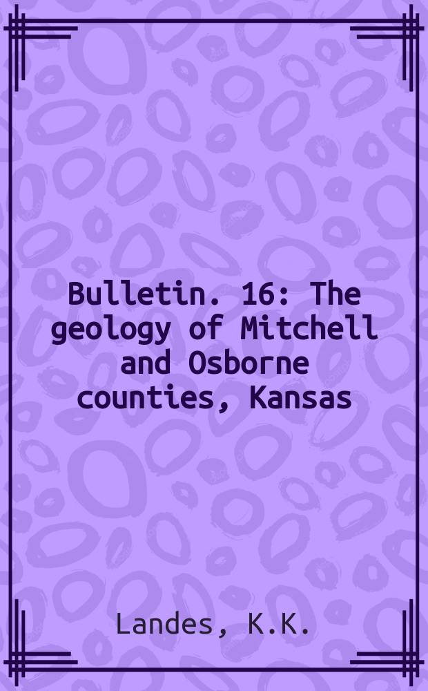 Bulletin. 16 : The geology of Mitchell and Osborne counties, Kansas