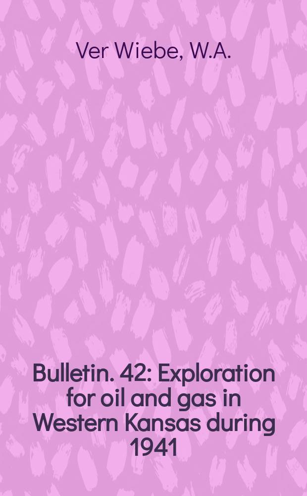 Bulletin. 42 : Exploration for oil and gas in Western Kansas during 1941