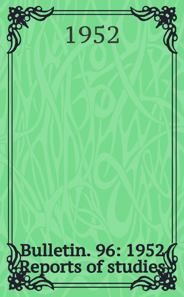 Bulletin. 96 : 1952 Reports of studies