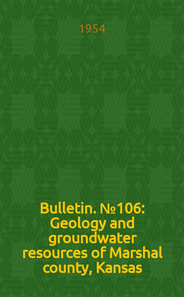 Bulletin. №106 : Geology and groundwater resources of Marshal county, Kansas