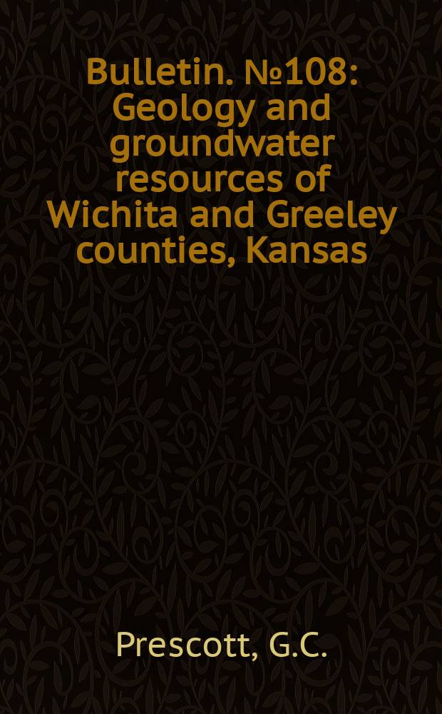 Bulletin. №108 : Geology and groundwater resources of Wichita and Greeley counties, Kansas